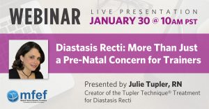 Register for Julie’s Webinar “Diastasis Recti: More Than Just A Pre-Natal Concern For Trainers - Diastasis Rehab