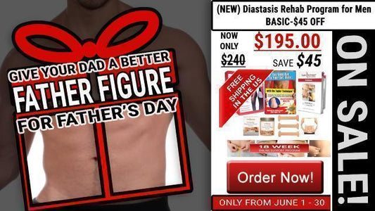 GIVE YOUR DAD A BETTER FATHER FIGURE THIS FATHER'S DAY - diastasisrehab